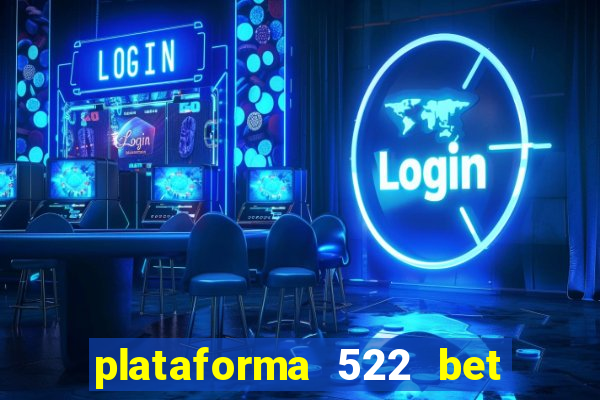 plataforma 522 bet 茅 confi谩vel